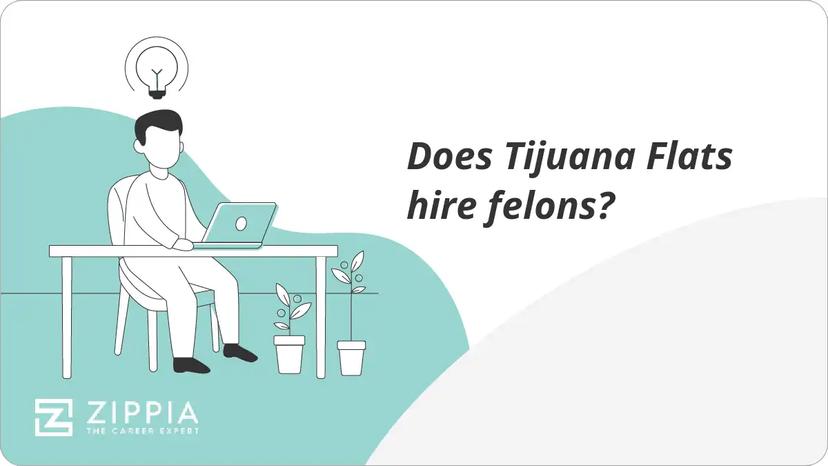 Does Tijuana Flats hire felons?
