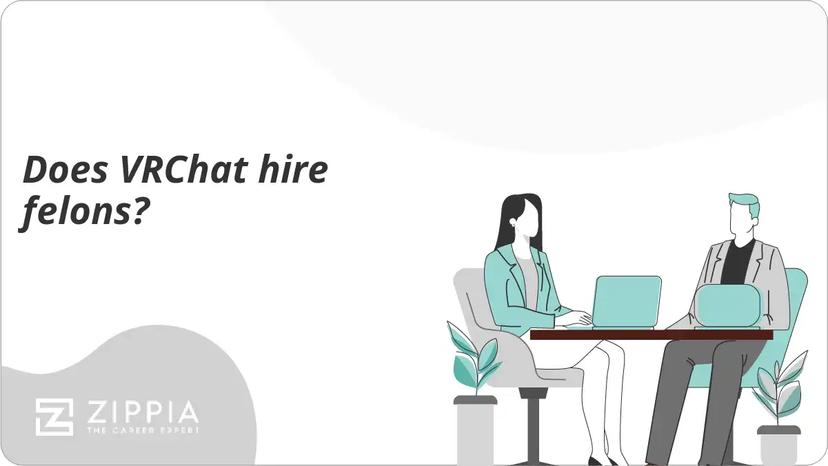 Does VRChat hire felons?