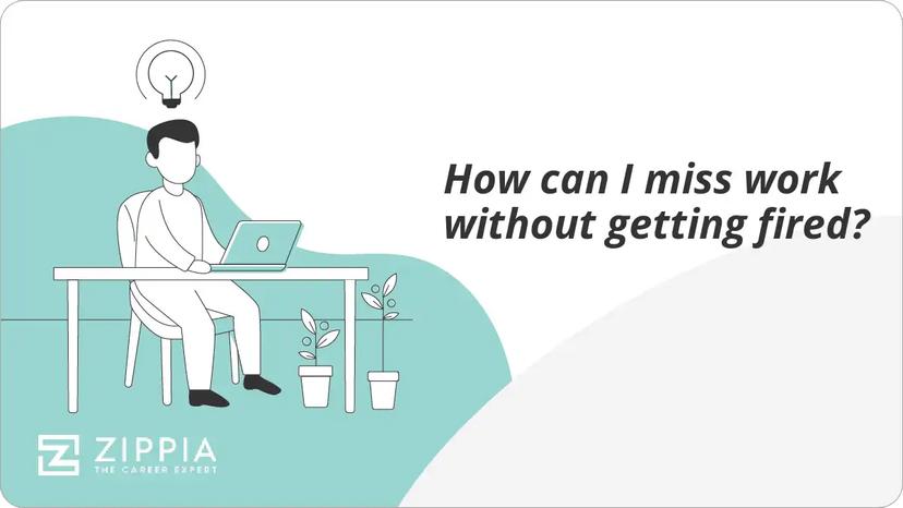 How can I miss work without getting fired?