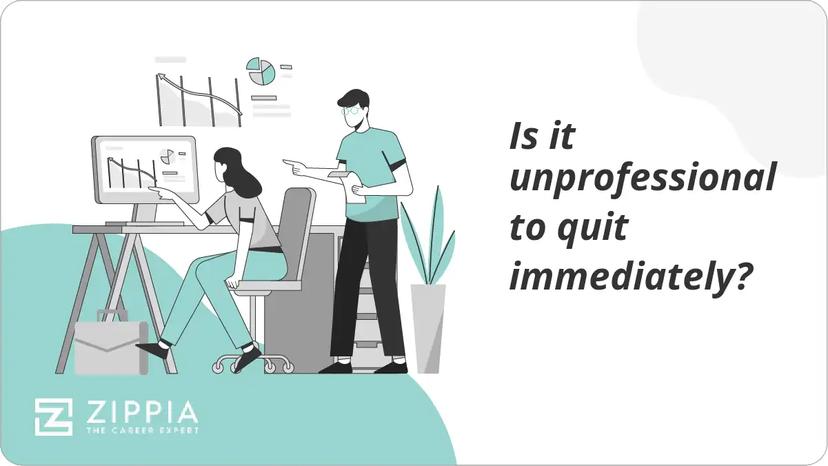 Is it unprofessional to quit immediately?