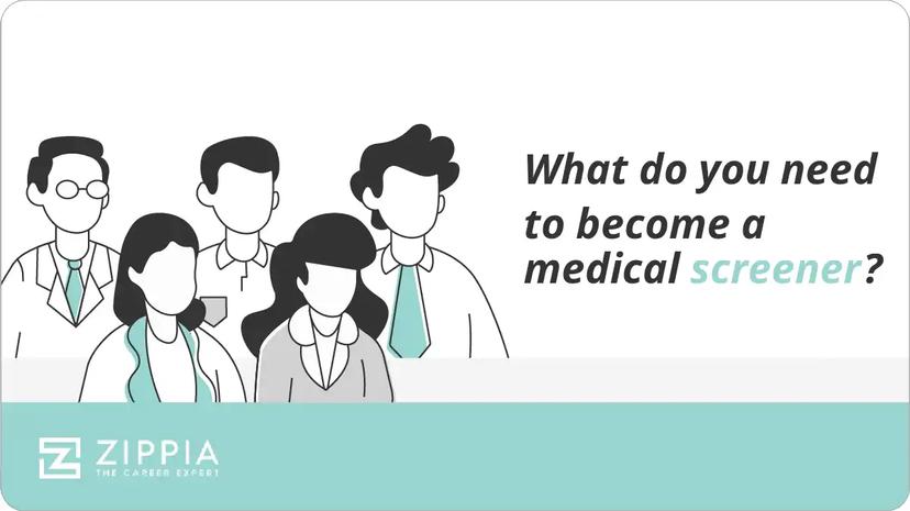 What do you need to become a medical screener?