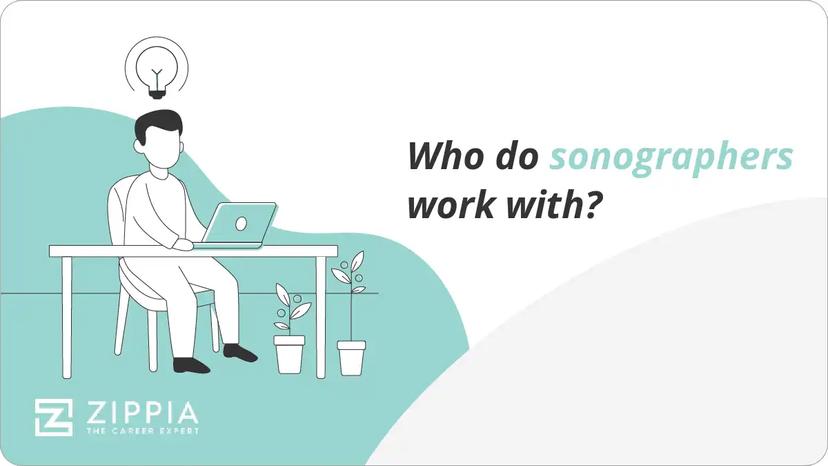 Who do sonographers work with?
