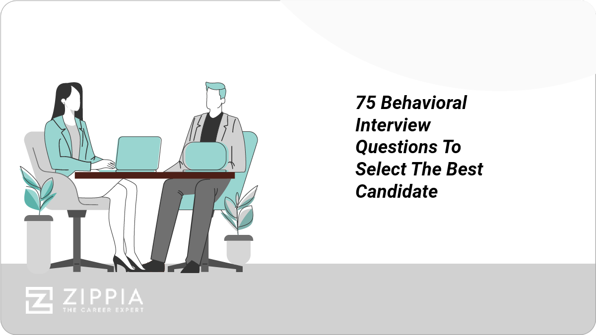 75 Behavioral Interview Questions To Select The Best Candidate