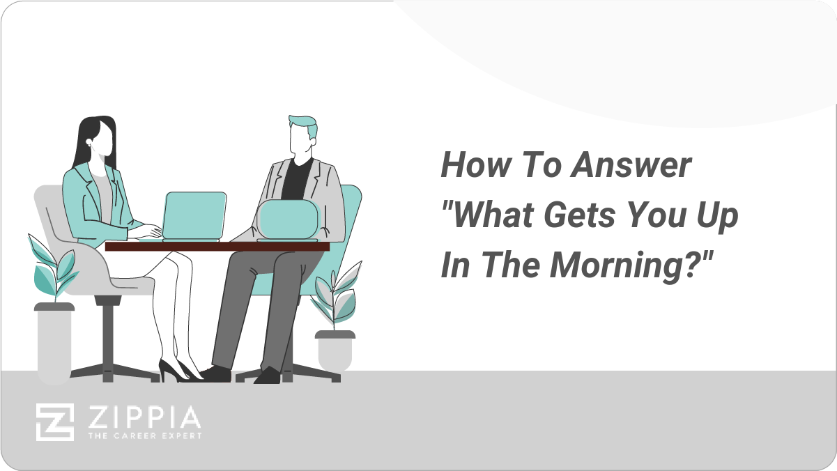 How To Answer "What Gets You Up In The Morning?"