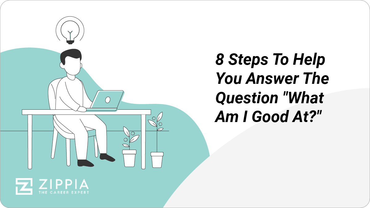 8 Steps To Help You Answer The Question What Am I Good At?